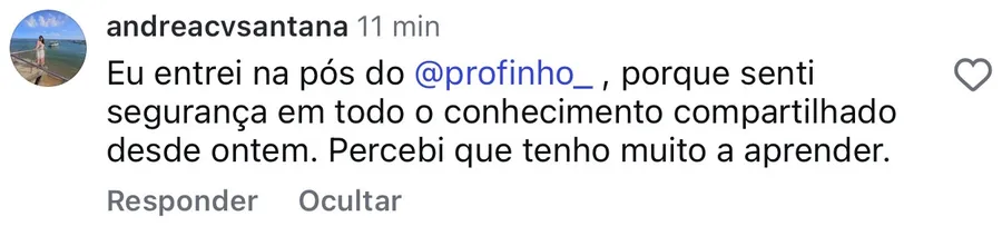Comentário de @andreacvsantana: entrei na pós porque senti segurança em todo o conhecimento compartilhado
