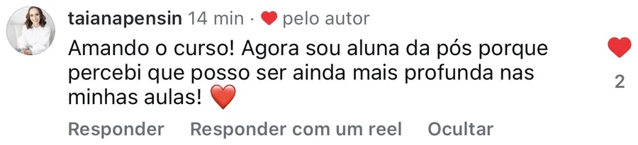 Comentário de @taianapensin: agora sou aluna da pós porque percebi que posso ser ainda mais profunda nas minhas aulas