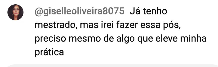 Comentário de @giselleoliveira8075: já tenho mestrado, mas irei fazer essa pós, preciso mesmo de algo que eleve minha prática