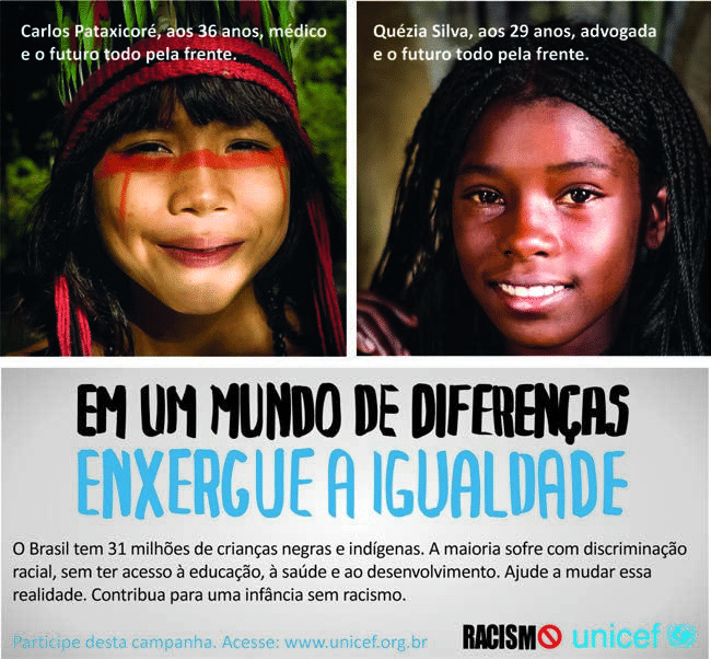 Cartaz do Unicef com os retratos de uma criança indígena e de uma criança negra. As frases projetam Carlos Pataxicoré como médico aos 36 anos e Quézia Silva como advogada aos 29 anos. O slogan pede que, em um mundo de diferenças, se enxergue a igualdade, e o texto propõe contribuir para uma infância sem racismo.
