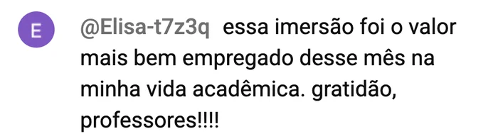 Comentário no chat: essa imersão foi o valor mais bem empregado desse mês na minha vida acadêmica