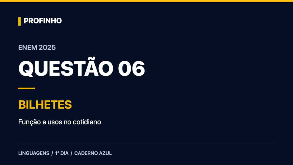 Enem 2025, questão 6 do caderno azul: bilhetes, função e usos no cotidiano